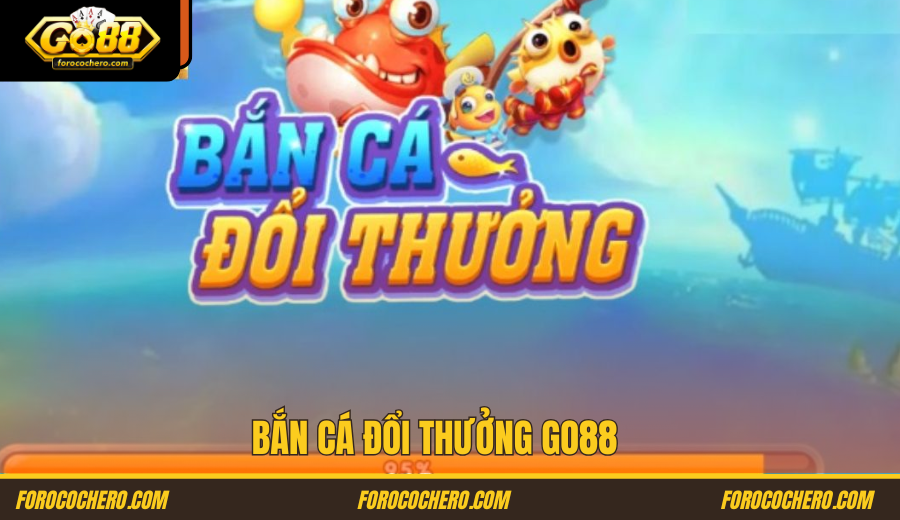 Bắn cá đổi thưởng Go 88
