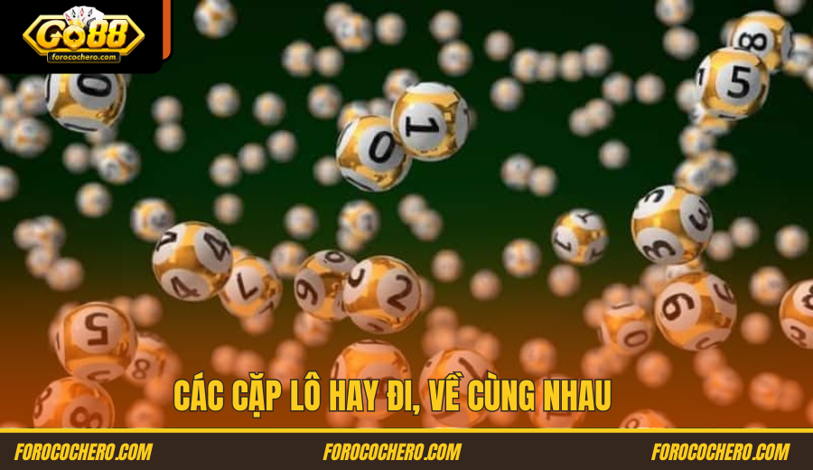 Các Cặp Lô Hay Đi, Về Cùng Nhau Go88