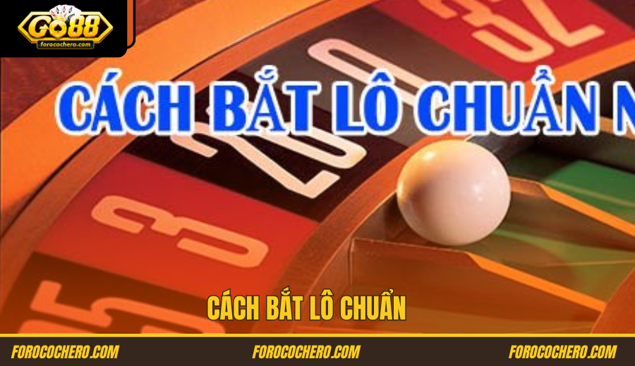 Cách Bắt Lô Chuẩn 2025 Go 88