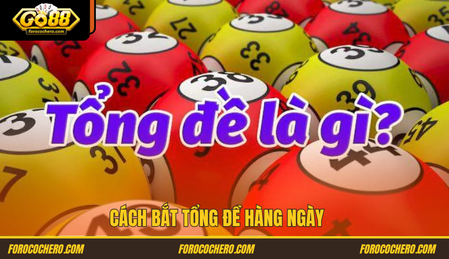 Cách Bắt Tổng Đề Hàng Ngày Go 88
