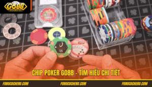 Hiểu Rõ Về Chip Poker Go88: Những Loại Thường Gặp Tại Go 88