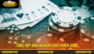 Tổng hợp kinh nghiệm chơi Poker Go88 dành cho các tân thủ