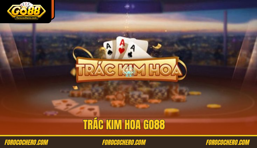 Trác Kim Hoa Go88